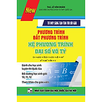 Tư Duy Sáng Tạo Tìm Tòi Lời Giải Phương Trình, Bất Phương Trình, Hệ Phương Trình Đại Số Vô Tỷ